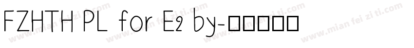 FZHTH PL for E2 by字体转换